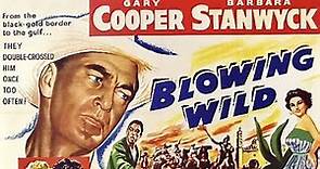Blowing Wild (1953) HD | Gary Cooper | Barbara Stanwyck | Anthony Quinn | Classic Western !