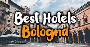Best hotels In Bologna - For Families, Couples, Work Trips, Luxury & Budget