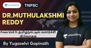 Dr. Muthulakshmi Reddy | Unit 9 | Yugaselvi | Ungal Unacademy TNPSC