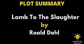 plot Summary Of Lamb To The Slaughter By Roald Dahl. - lamb to the slaughter by roald dahl- summary
