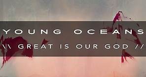 GREAT IS OUR GOD (ft. All Sons & Daughters) - Young Oceans