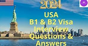 USA Visitor B1 and B2 Visa Interview Questions & Answers 2024 | USA Immigration