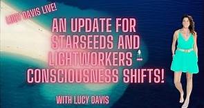Lucy Davis Live! An Update for Starseeds and Lightworkers - Consciousness Shifts!