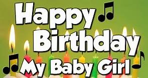 Happy Birthday My Baby Girl! A Happy Birthday Song!
