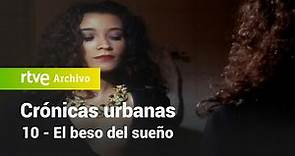 Crónicas urbanas: Capítulo 10 - El beso del sueño | RTVE Archivo