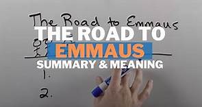 The Road to Emmaus: Summary and Meaning