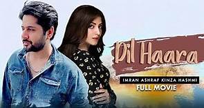 Dil Haara (دل ہارا) | Full Movie | Imran Ashraf, Kinza Hashmi | A True Love Story | IAM2G
