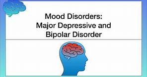 Mood Disorders – Major Depressive and Bipolar Disorder