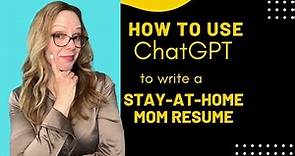 How to Write a Stay-at-Home Mom Resume Using ChatGPT