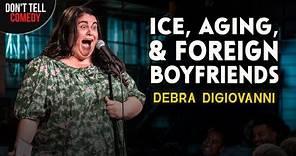 Ice, Aging, and Foreign Boyfriends | Debra DiGiovanni | Stand Up Comedy