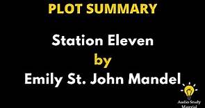Plot Summary Of Station Eleven By St. John Mandel. - Station Eleven By Emily St. John Mandel