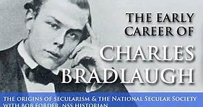 5. The Early Career of Charles Bradlaugh (The origins of secularism & the National Secular Society)
