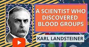 Karl Landsteiner: A Scientist Who Discovered Blood Groups