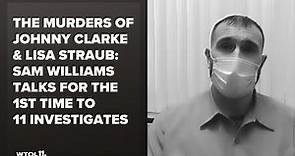 FULL INTERVIEW | Sam Williams speaks for the 1st time on the murders of Johnny Clarke & Lisa Straub