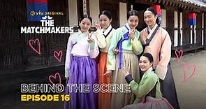 The Matchmakers | Behind The Scene EP16 | Rowoon, Choi Yi Hyun, Jo Han Chul, Lee Ye Joo