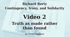 Richard Rorty's Contingency, Irony and Solidarity - Video 2: Truth as made rather than found