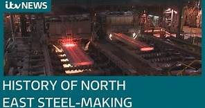 A history of British steel-making in the North East | ITV News