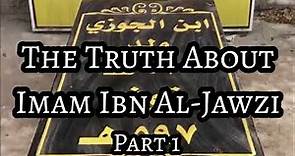 The Truth About Imam Ibn Al-Jawzi - Part 1/7