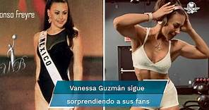 Vanessa Guzmán de Miss México al fisicoculturismo, su transformación