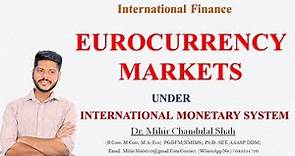 Eurocurrency market -Under international Monetary System - Explained by Dr.Mihir Shah