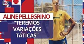 Aline Pellegrino destaca evolução da Copa do Mundo Feminina: “teremos variações táticas”