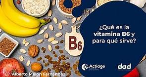 ¿Qué es la Vitamina B6 y para qué sirve?
