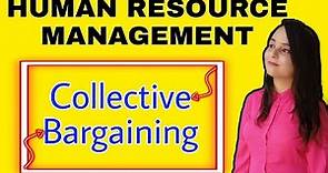 collective bargaining | methods of collective bargaining | process of collective bargaining | HRM