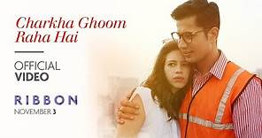 RIBBON: Charkha Ghoom Raha Hai Video Song | Kalki Koechlin | Sumeet Vyas