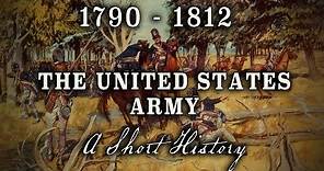 The United States Army - 1790 to 1812 - A Brief History