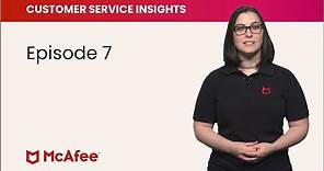 McAfee Customer Service Insights, Episode 7