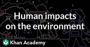 Human impacts on the environment | Middle school Earth and space science | Khan Academy