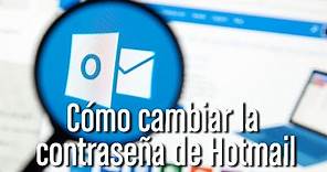 Cómo cambiar la clave de tu correo Hotmail (Outlook) paso a paso