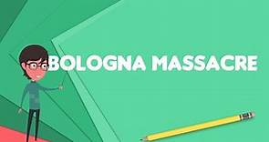 What is Bologna massacre?, Explain Bologna massacre, Define Bologna massacre