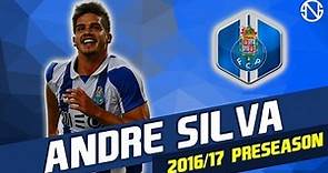 ANDRE SILVA | Goals & Skills | FC Porto | 2016/2017 Pre Season (HD)