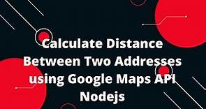 Calculate Distance Between Two Addresses using Google Maps API Nodejs
