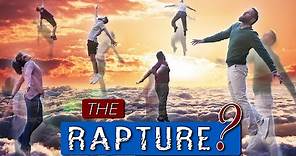 WHAT is the RAPTURE exactly? What, How, When & Why?