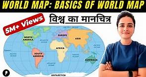 World Map: Basics of World Map (विश्व का मानचित्र) | Continents & Oceans | Latitude & Longitude