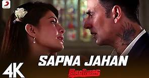 Sapna Jahan Full Video - Brothers|Akshay Kumar, Jacqueline|Sonu Nigam, Neeti Mohan | 4K