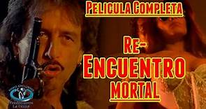 ""Re Encuentro Mortal ""Película Completa Remasterizada