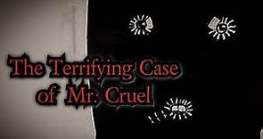The Terrifying Case of Mr Cruel