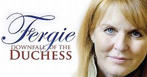 Fergie: Downfall of the Duchess