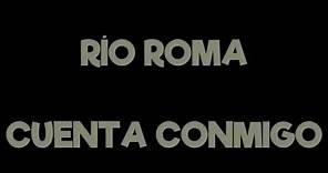 Río Roma - Cuenta Conmigo (lyric video - letra)