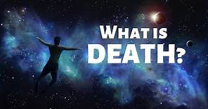 What is Death? (and why you're so afraid of it)