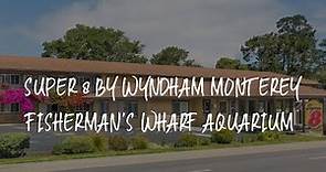 Super 8 by Wyndham Monterey Fisherman's Wharf Aquarium Review - Monterey , United States of America