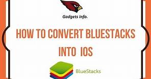 How To Convert Bluestacks Into IOS