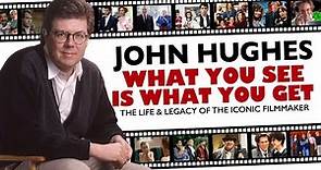 John Hughes | What You See Is What You Get | A Docu-Mini