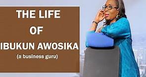 The Life Story of Ibukun Awosika | biography of Ibukun Awosika |