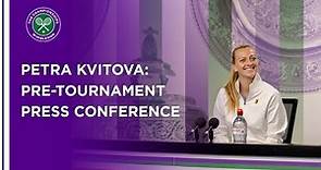 Petra Kvitova Pre-Tournament Press Conference | Wimbledon 2021