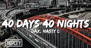 Dax - 40 Days 40 Nights (Lyrics) ft. Nasty C