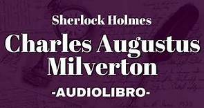 Charles Augustus Milverton Sherlock Holmes AUDIOLIBRO Español